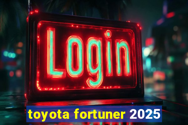 toyota fortuner 2025